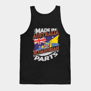 Made In Australia With Ecuadorian Parts - Gift for Ecuadorian From Ecuador Tank Top